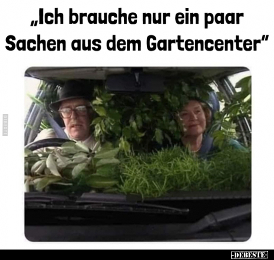 "Ich brauche nur ein paar Sachen aus dem Gartencenter".. - Lustige Bilder | DEBESTE.de