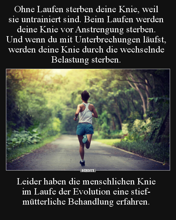 Ohne Laufen sterben deine Knie, weil sie untrainiert sind... - Lustige Bilder | DEBESTE.de
