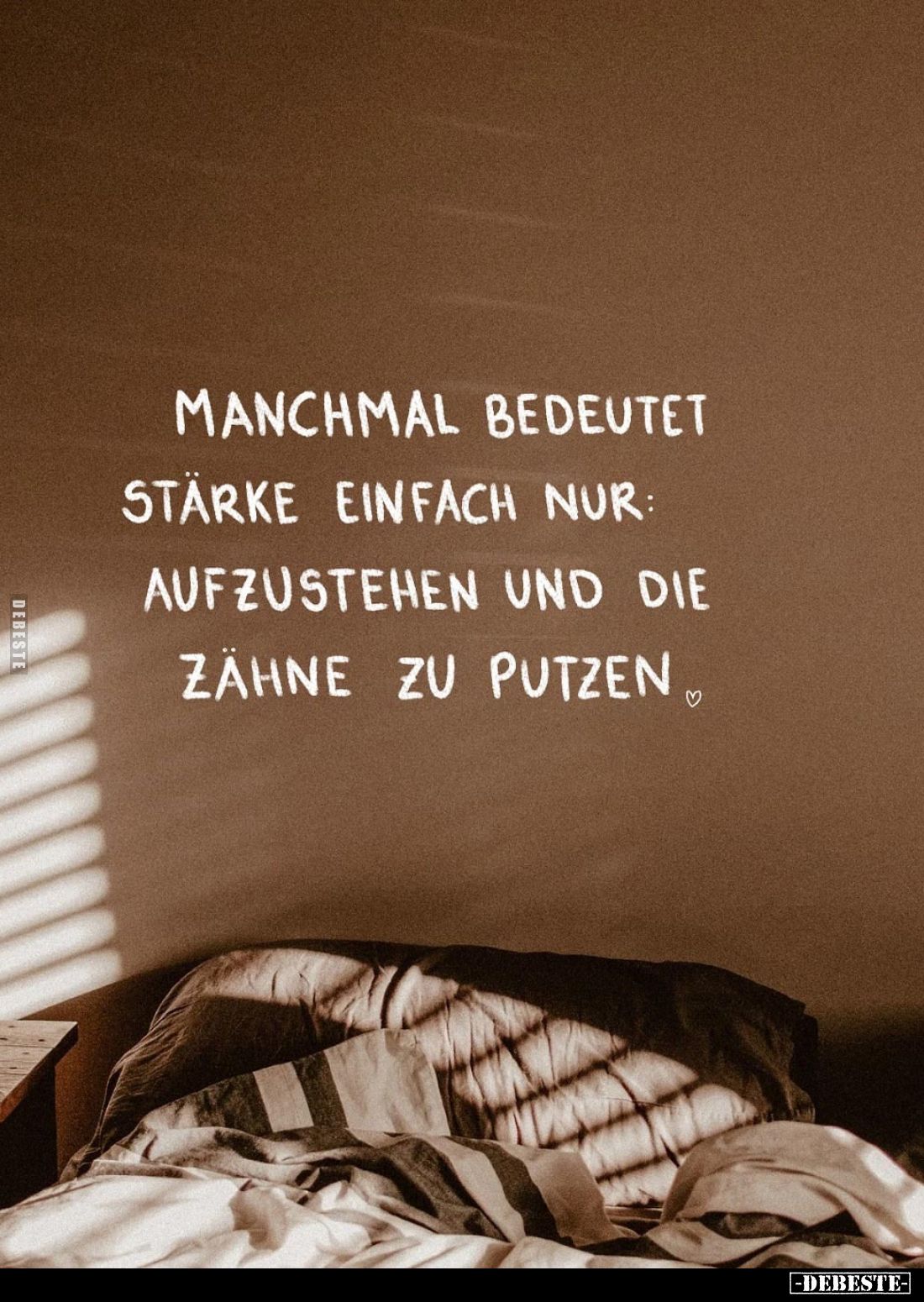 Manchmal bedeutet stärke einfach nur: Aufzustehen und die Zähne zu putzen.