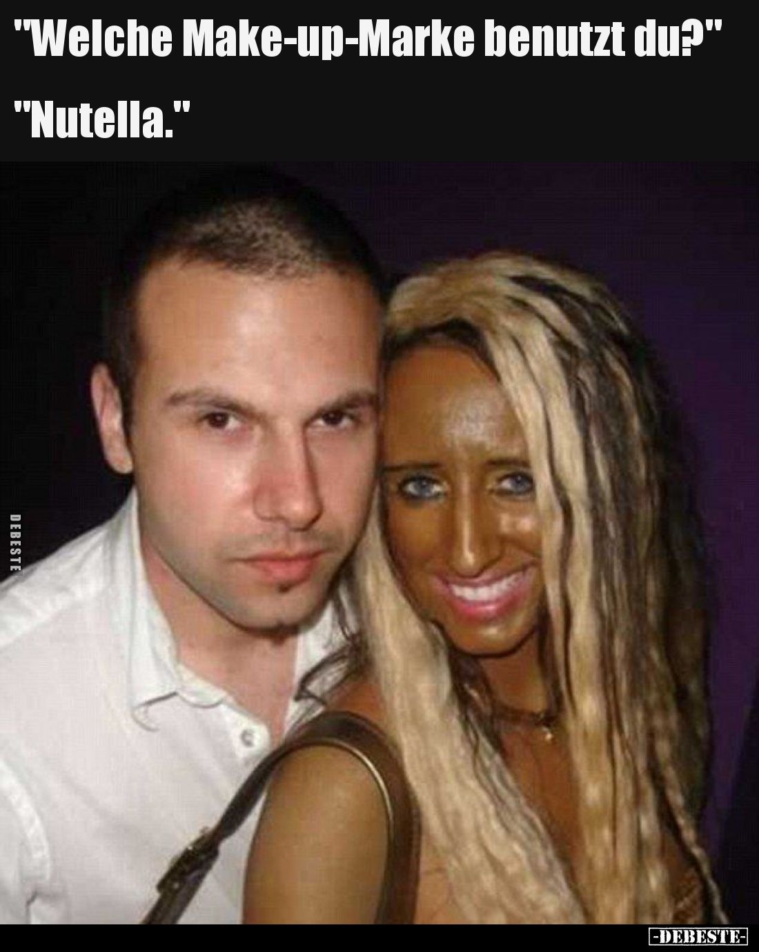 "Welche Make-up-Marke benutzt du?" -
"Nutella."