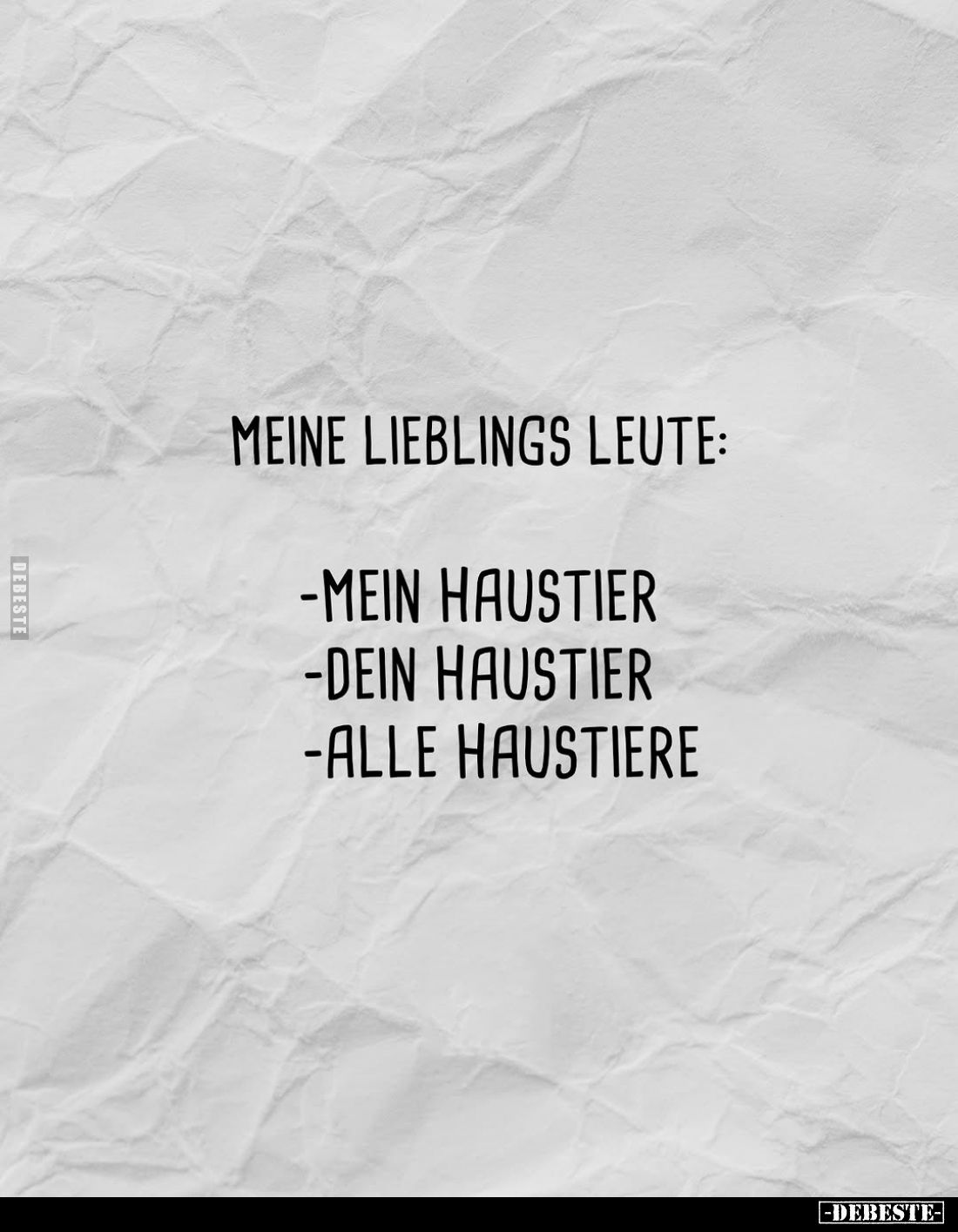 Meine Lieblings Leute:
- mein Haustier;
- dein Haustier;
- alle Haustiere.