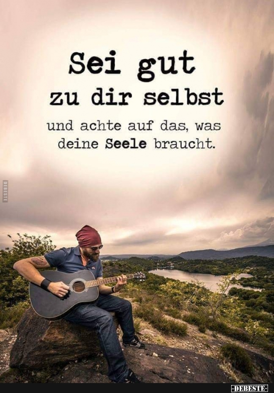 Sei gut zu dir selbst und achte auf das.. - Lustige Bilder | DEBESTE.de