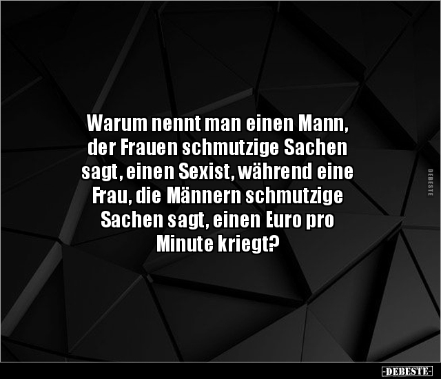 Warum nennt man einen Mann, der Frauen schmutzige.. - Lustige Bilder | DEBESTE.de