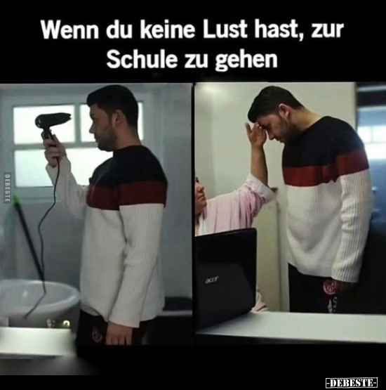 Wenn du keine Lust hast, zur Schule zu gehen.. - Lustige Bilder | DEBESTE.de