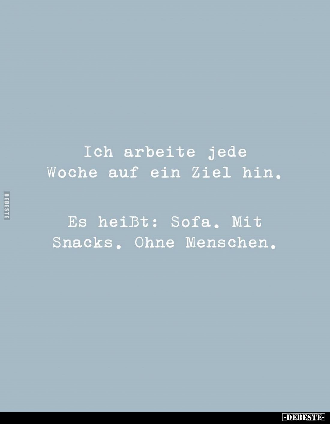 Ich arbeite jede Woche auf ein Ziel hin.
Es heißt: Sofa. Mit Snacks. Ohne Menschen.