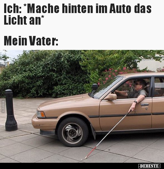 Ich: *Mache hinten im Auto das Licht an*...