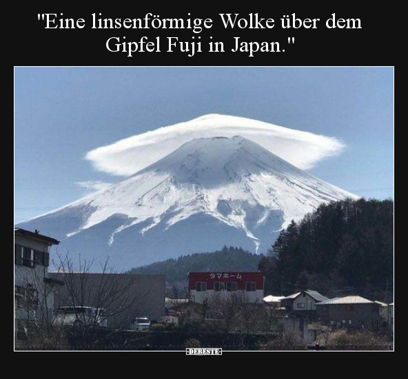 "Eine linsenförmige Wolke über dem Gipfel Fuji in.." - Lustige Bilder | DEBESTE.de