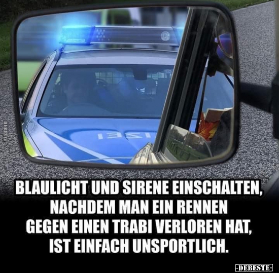 Blaulicht und Sirene einschalten, nachdem man..