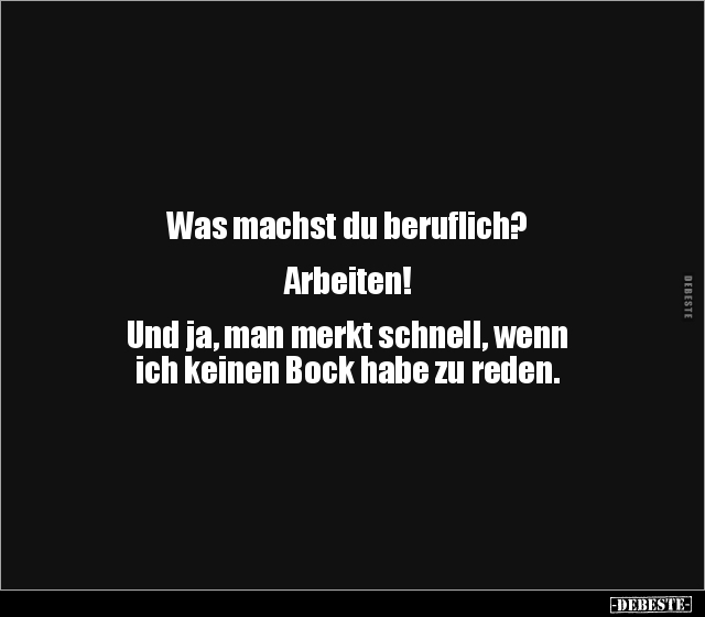 Was machst du beruflich? Arbeiten! Und ja, man merkt.. - Lustige Bilder | DEBESTE.de