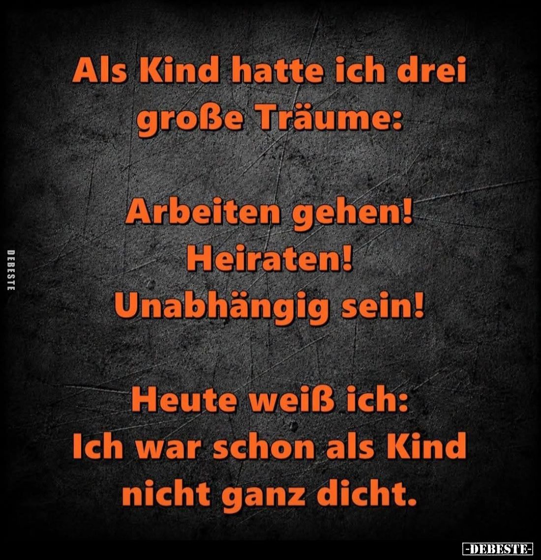 Als Kind hatte ich drei große Träume:
Arbeiten gehen! Heiraten! Unabhängig sein!
Heute weiß ich: Ich war schon als Kind nic...