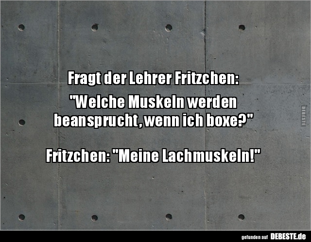 Fragt der Lehrer Fritzchen: "Welche Muskeln werden.." - Lustige Bilder | DEBESTE.de