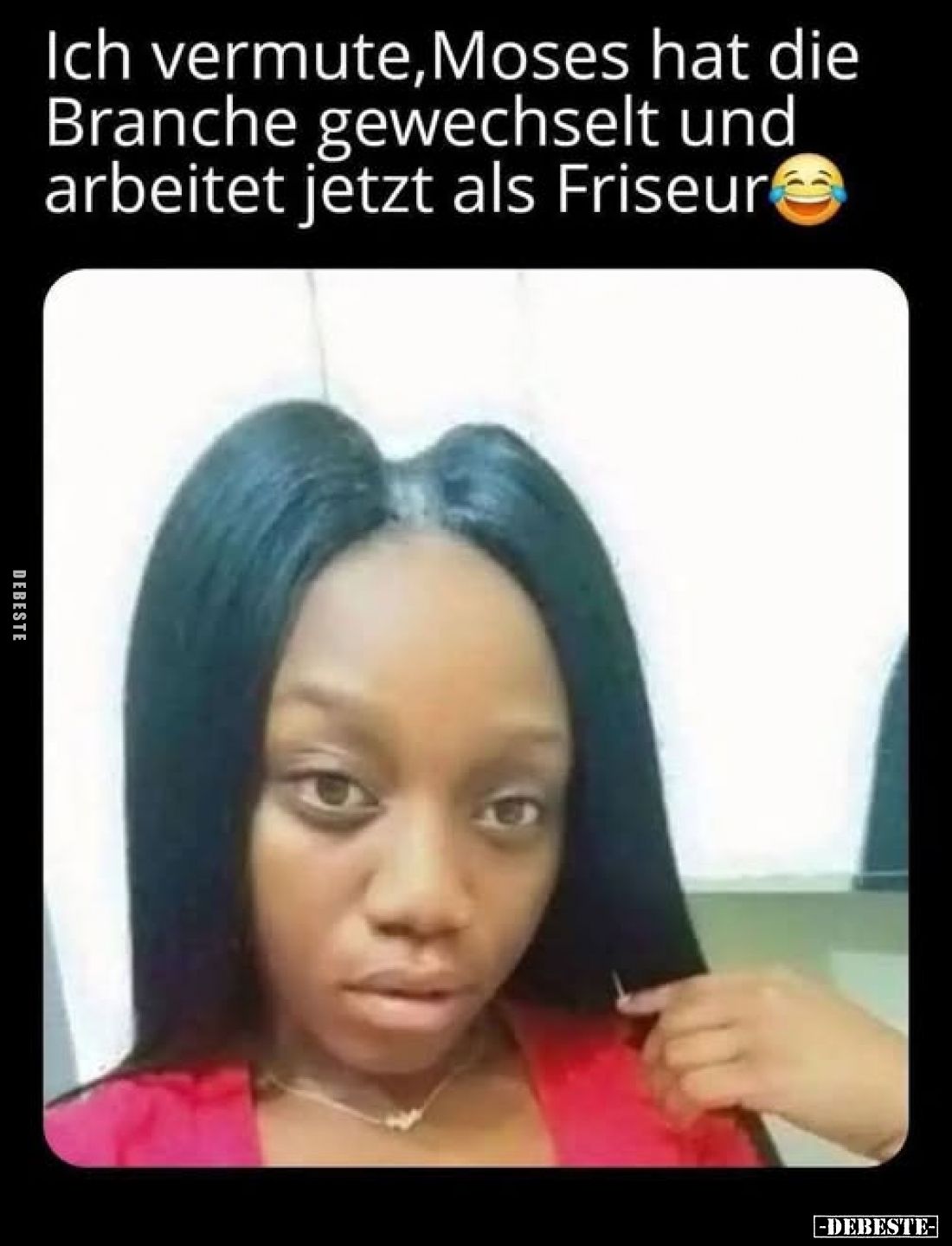 Ich vermute, Moses hat die Branche gewechselt und arbeitet jetzt als Friseur