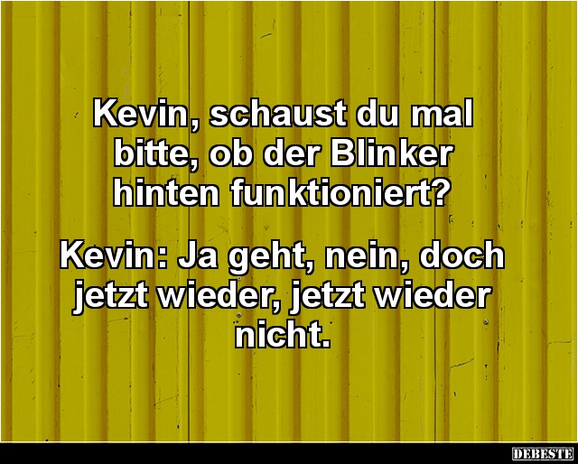Kevin, schaust du mal bitte, ob der Blinker hinten funktioniert? - Lustige Bilder | DEBESTE.de