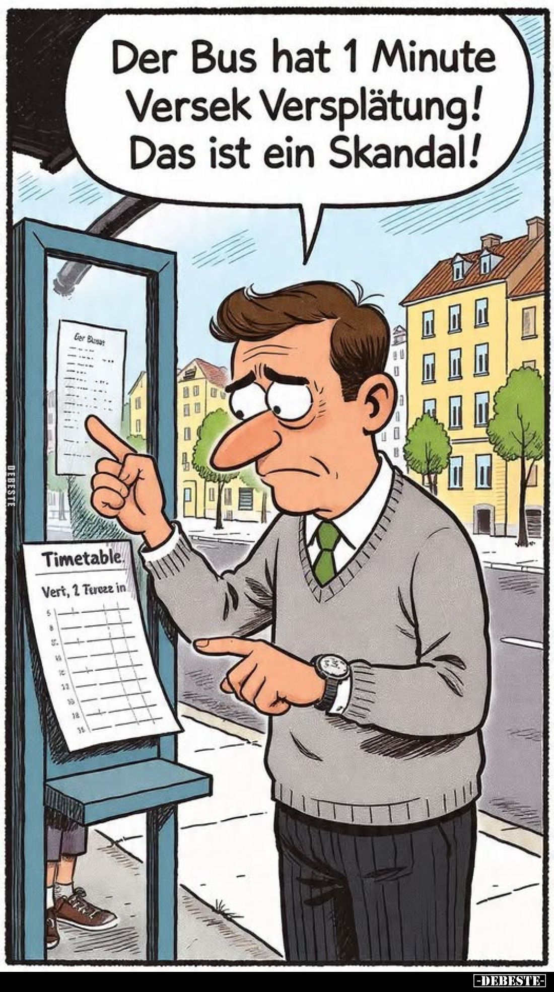 Der Bus hat 1 Minute Versek Verspätung!
Das ist ein Skandal!
