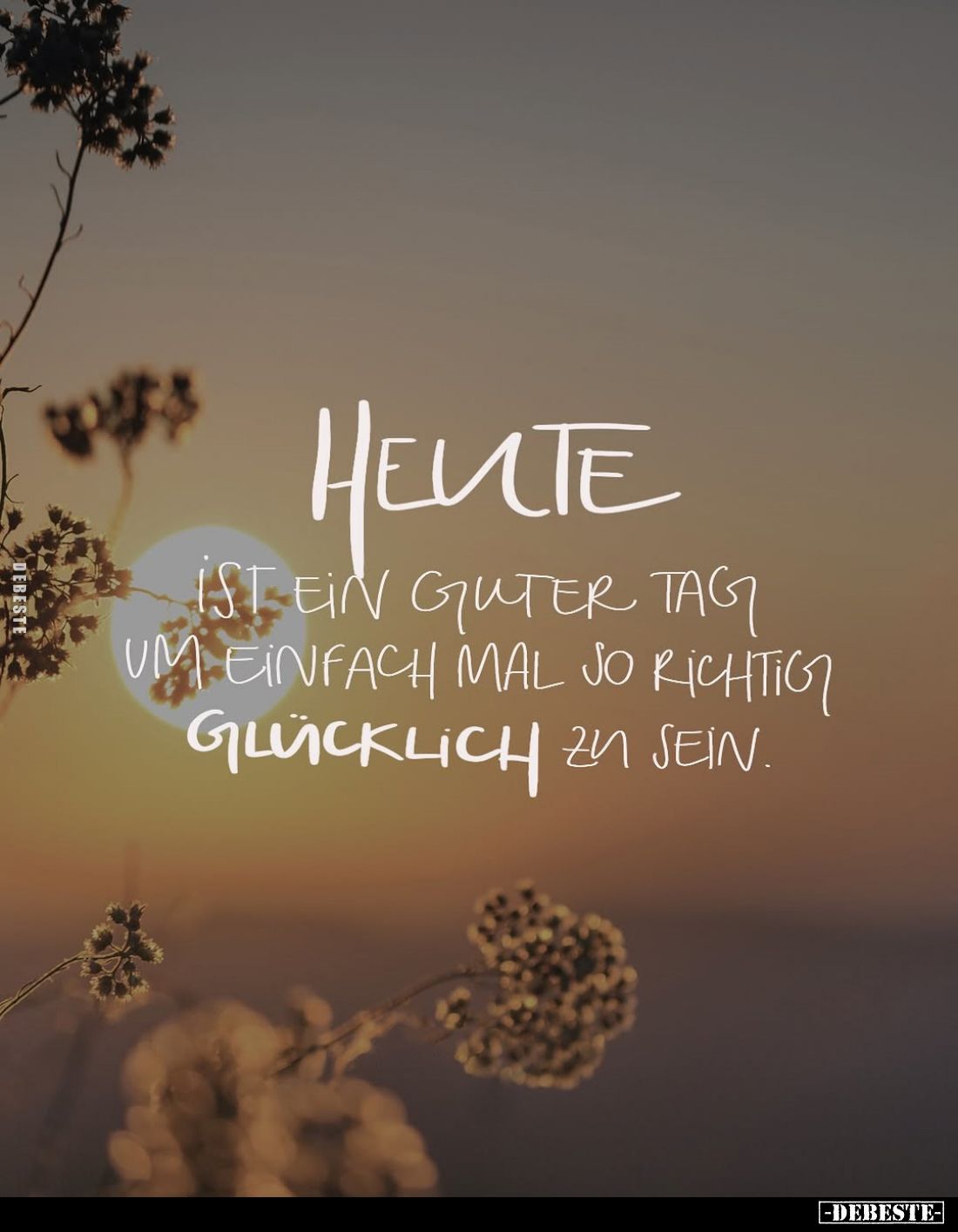 Heute ist ein guter Tag um einfach mal so richtig glücklich zu sein.