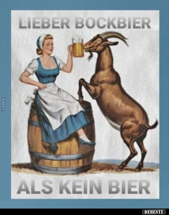 Lieber Bockbier als kein Bier... - Lustige Bilder | DEBESTE.de