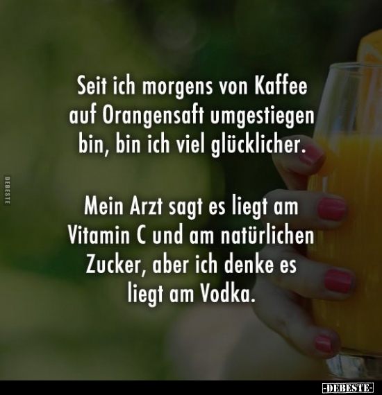 Seit ich morgens von Kaffee auf Orangensaft.. - Lustige Bilder | DEBESTE.de