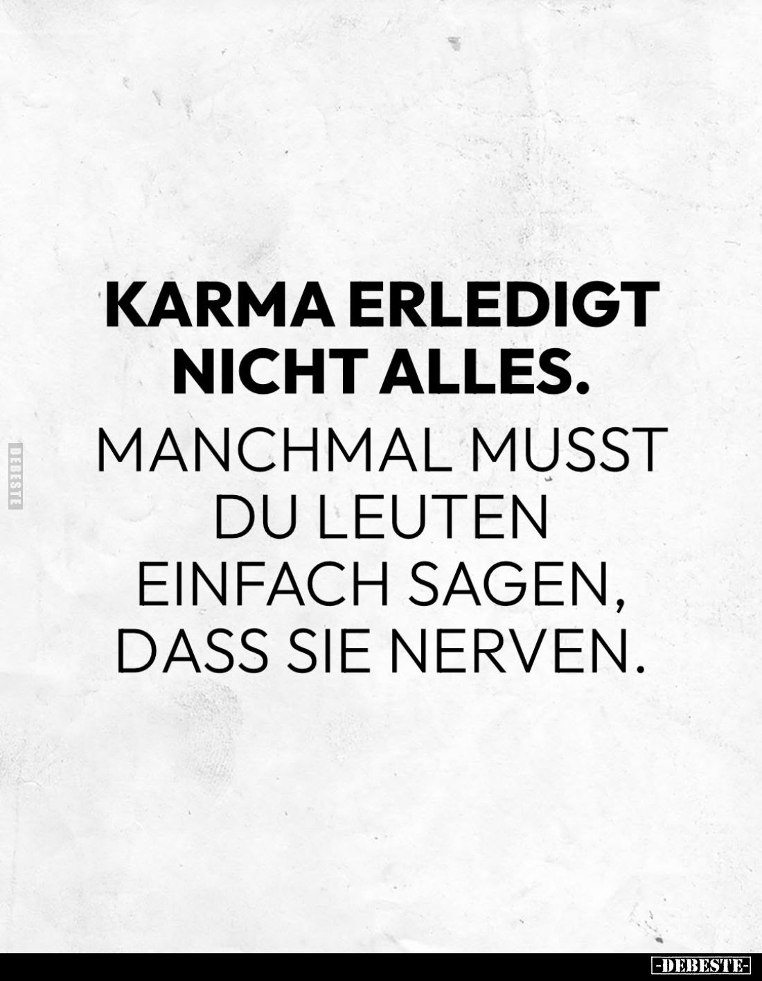 Karma erledigt nicht alles.
Manchmal musst du Leuten einfach sagen, dass sie nerven.