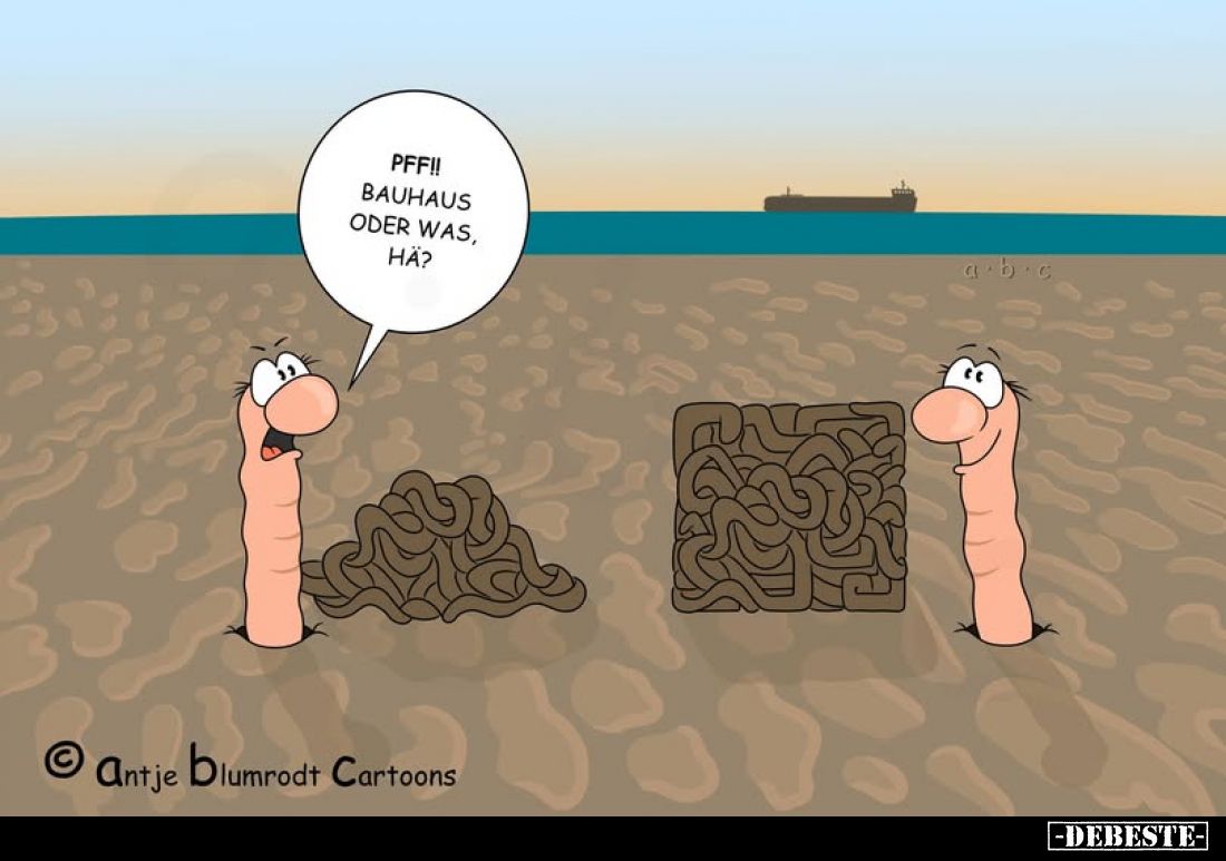 Pff!! Bauhaus oder was, hä?