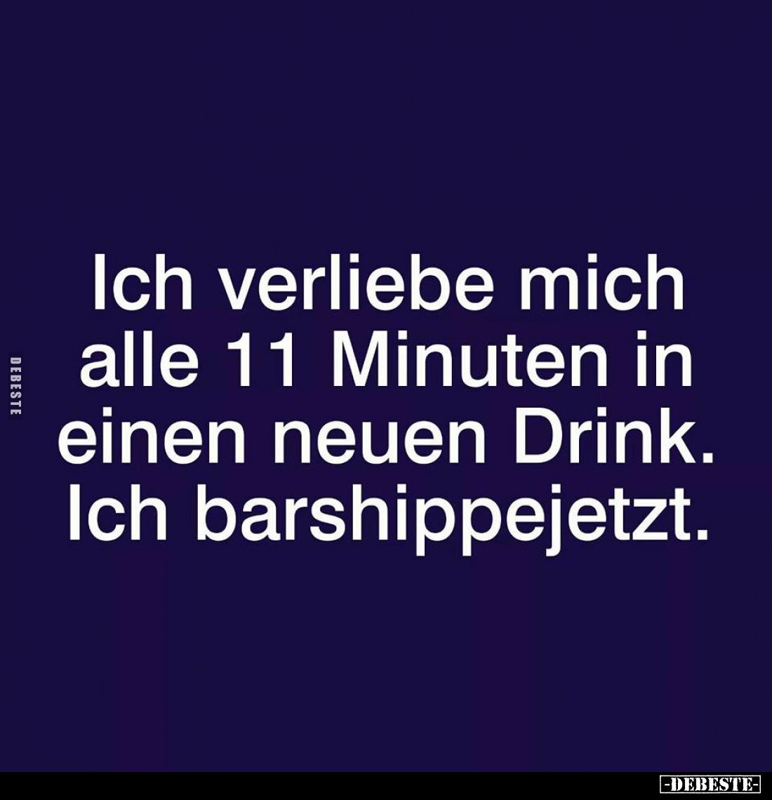 Ich verliebe mich alle 11 Minuten in einen neuen Drink. Ich.. - Lustige Bilder | DEBESTE.de