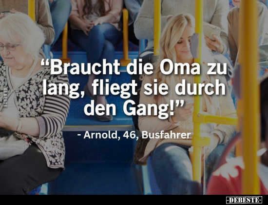 "Braucht die Oma zu lang, fliegt sie durch den Gang!".. - Lustige Bilder | DEBESTE.de