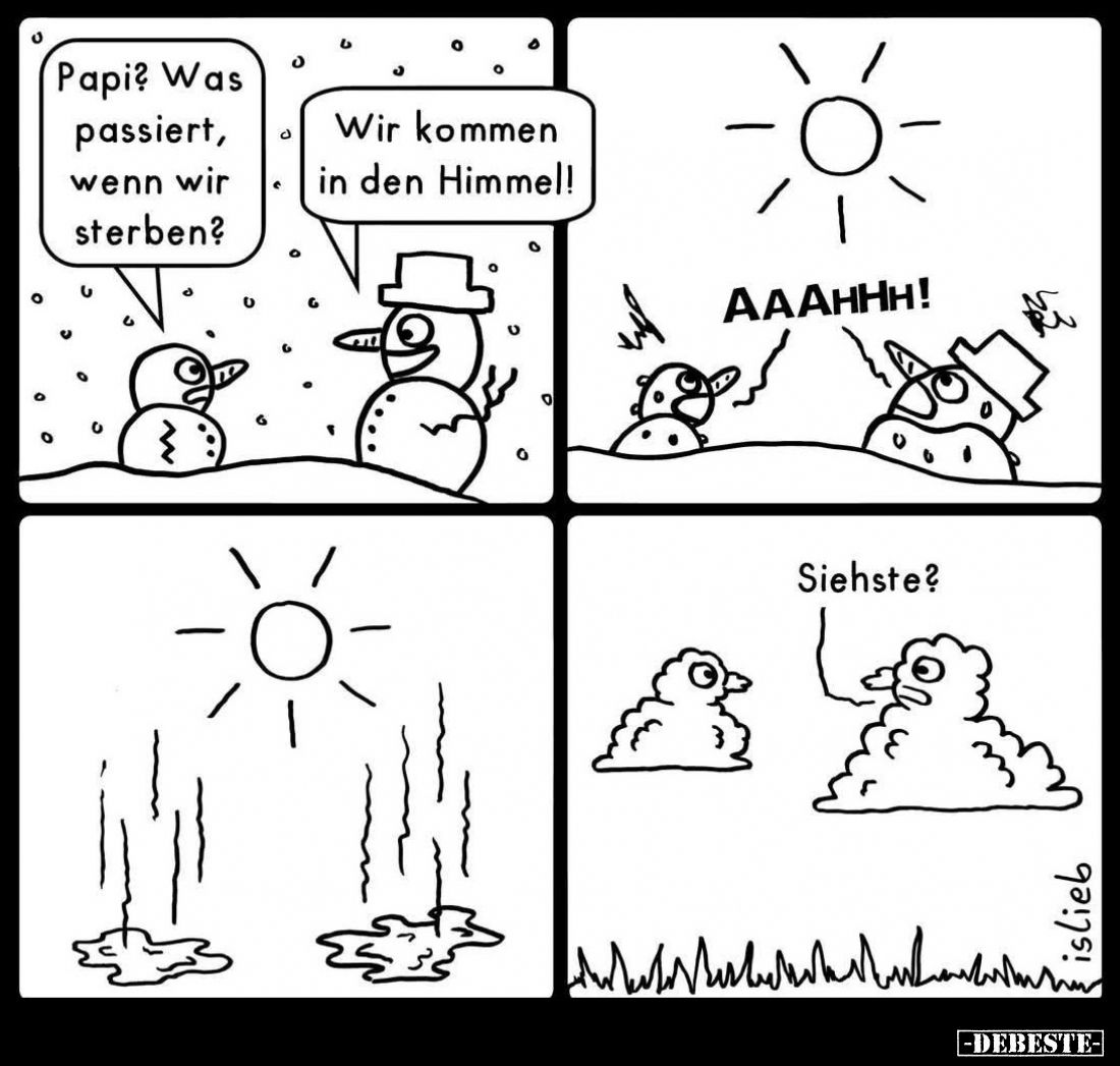 Papi? Was passiert, wenn wir sterben? -
Wir kommen in den Himmel!