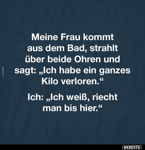 Meine Frau kommt aus dem Bad, strahlt über beide Ohren und.. - Lustige Bilder | DEBESTE.de