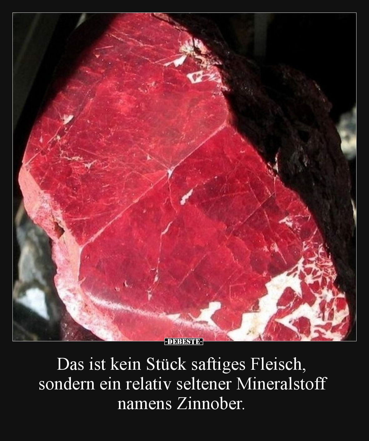 Das ist kein Stück saftiges Fleisch, sondern ein relativ seltener Mineralstoff namens Zinnober.