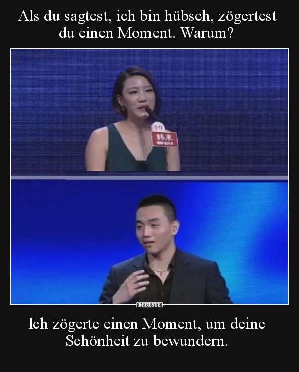 Als du sagtest, ich bin hübsch, zögertest du einen Moment...