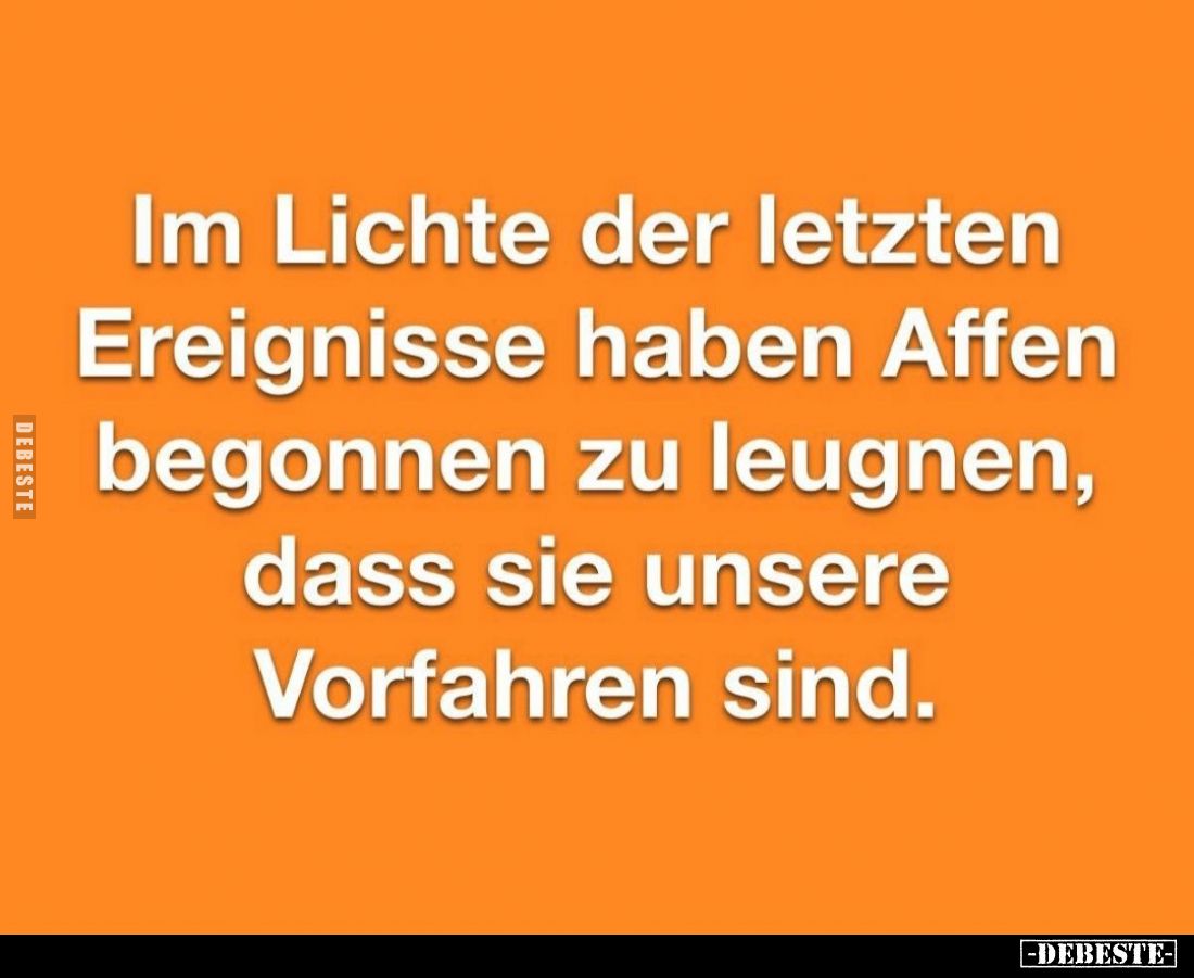 Im Lichte der letzten Ereignisse haben Affen begonnen zu leugnen, dass sie unsere Vorfahren sind.