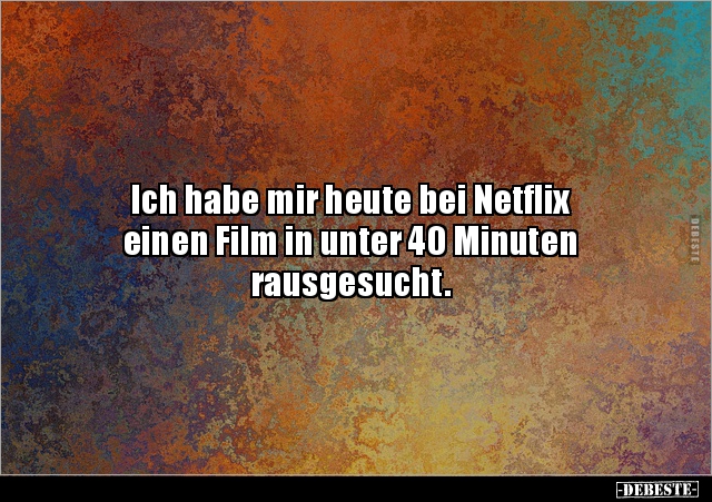Ich habe mir heute bei Netflix einen Film in unter 40.. - Lustige Bilder | DEBESTE.de