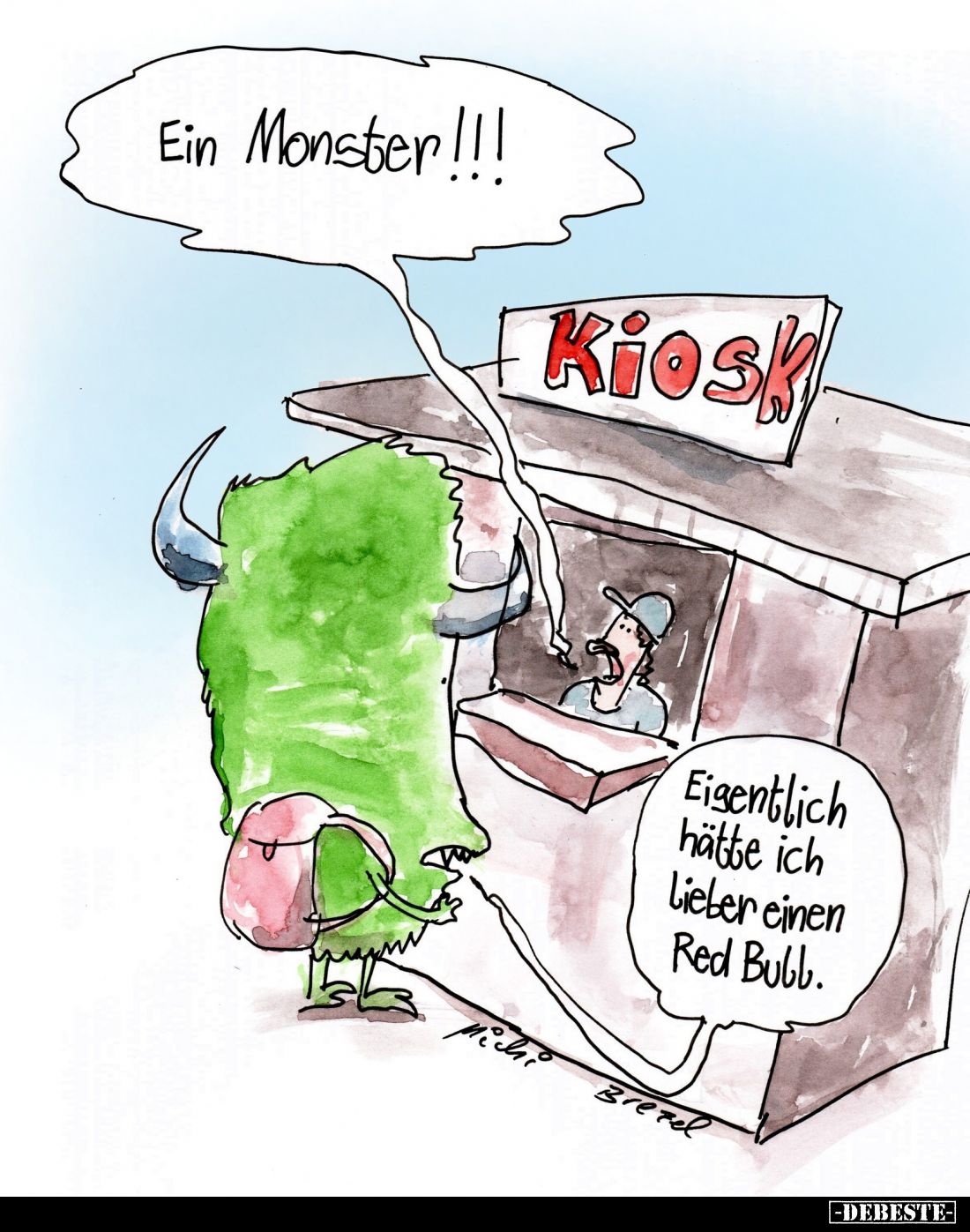 Ein Monster!!!

Eigentlich hätte ich lieber einen
Red Bull.