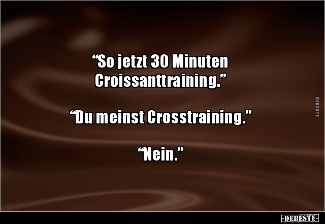 “So jetzt 30 Minuten Croissanttraining.” “Du meinst.. - Lustige Bilder | DEBESTE.de
