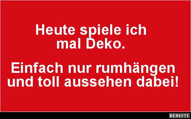 Heute spiele ich mal Deko.. - Lustige Bilder | DEBESTE.de