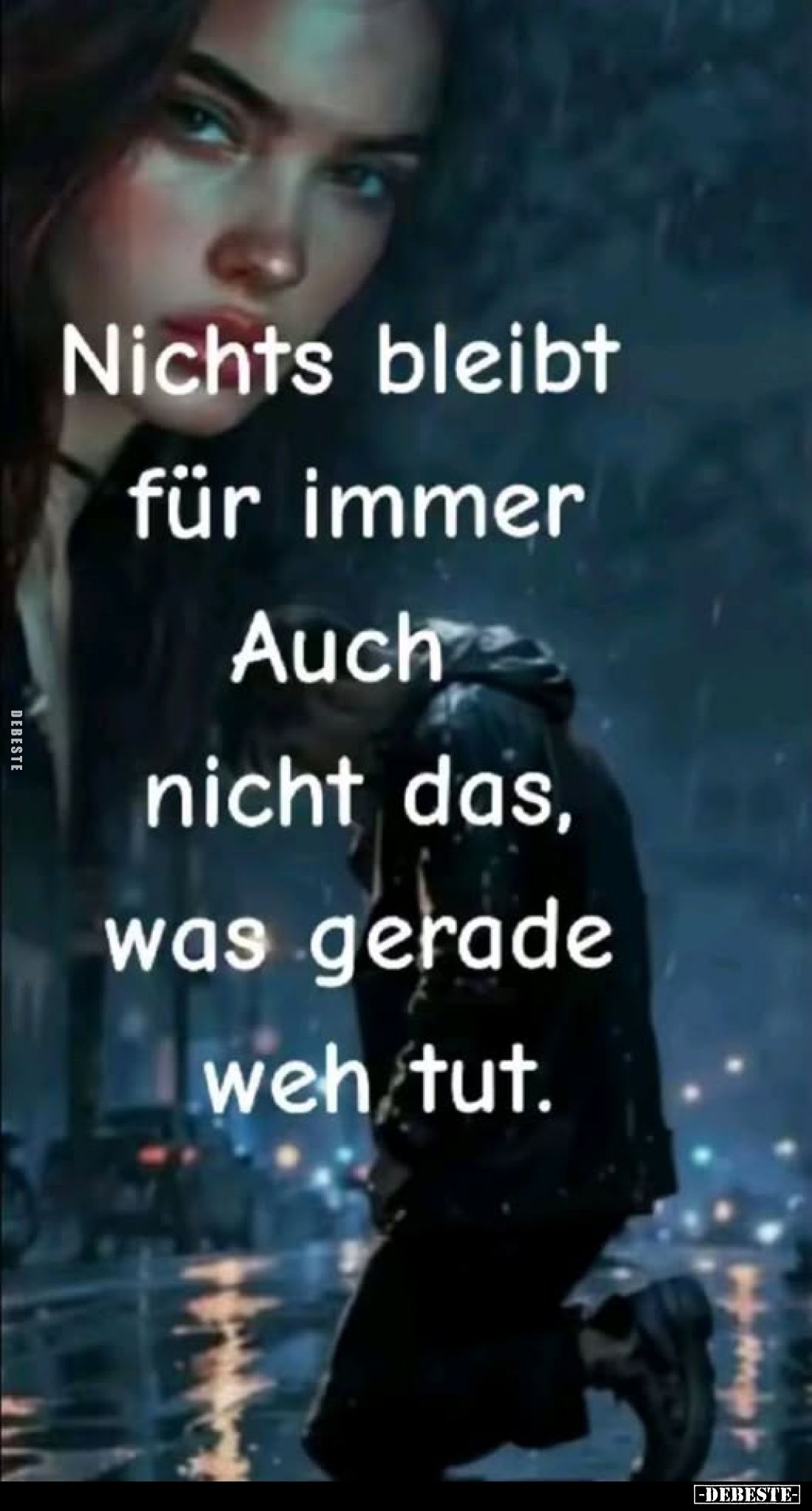 Nichts bleibt für immer Auch nicht das, was gerade weh tut.. - Lustige Bilder | DEBESTE.de