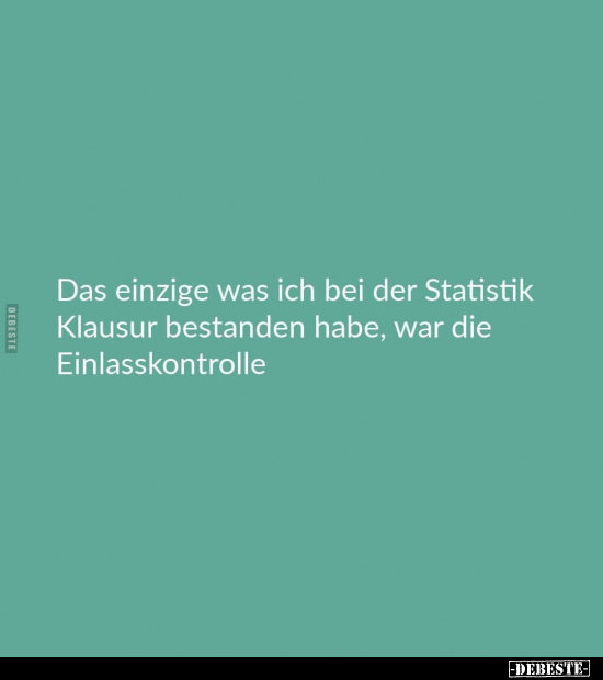 Das einzige was ich bei der Statistik Klausur bestanden.. - Lustige Bilder | DEBESTE.de