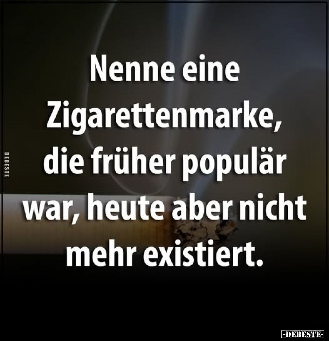 Nenne eine Zigarettenmarke, die früher populär war, heute aber nicht mehr existiert.