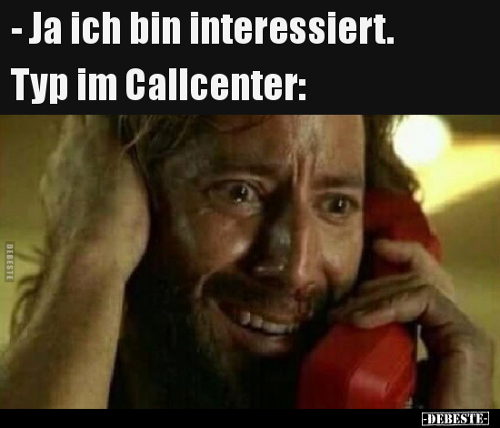 - Ja ich bin interessiert. Typ im Callcenter.. - Lustige Bilder | DEBESTE.de