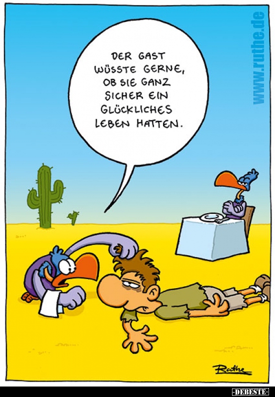 Der Gast wüsste gerne, ob sie ganz sicher ein glückliches Leben hatten.