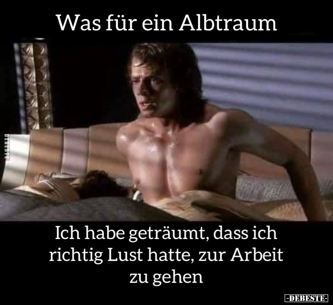 Was für ein Albtraum
-
Ich habe geträumt, dass ich richtig Lust hatte, zur Arbeit zu gehen