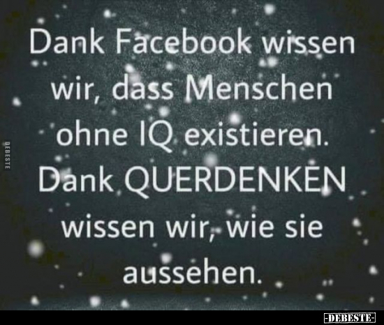 Dank Facebook wissen wir, dass Menschen ohne IQ.. - Lustige Bilder | DEBESTE.de