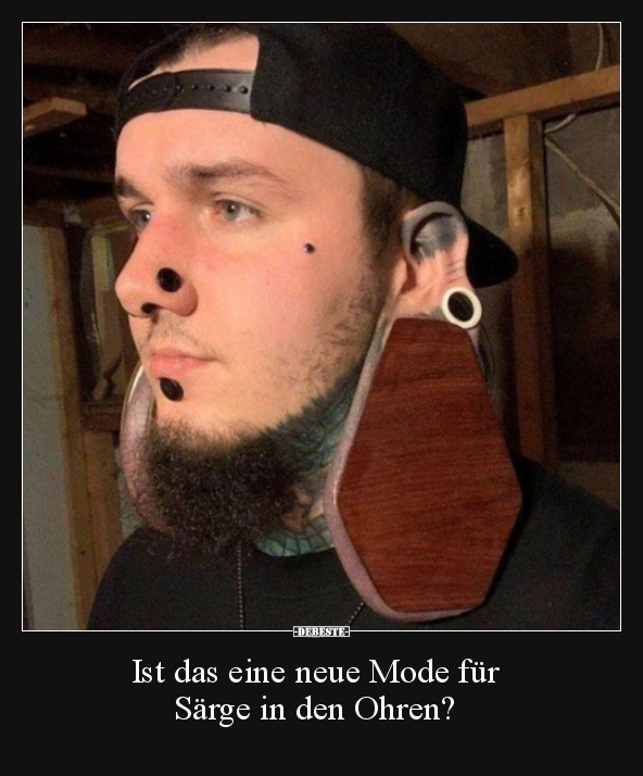 Ist das eine neue Mode für Särge in den Ohren?..