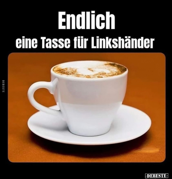 Endlich eine Tasse für Linkshänder... - Lustige Bilder | DEBESTE.de