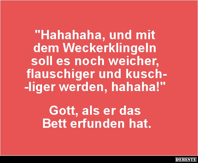Hahahaha, und mit dem Weckerklingeln soll es noch weicher.. - Lustige Bilder | DEBESTE.de