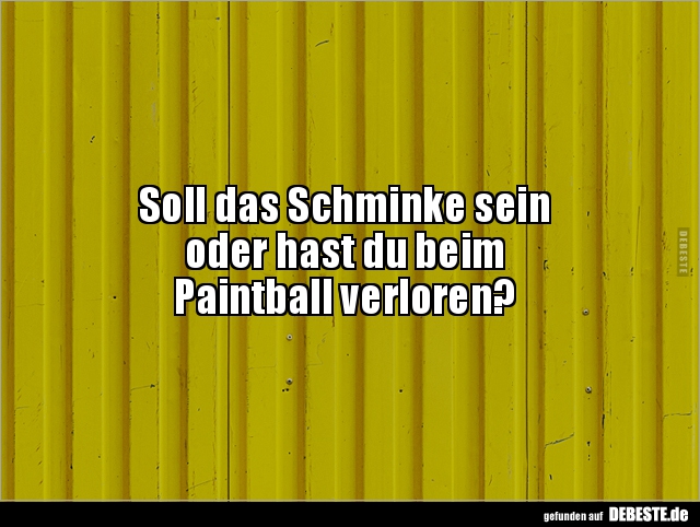 Soll das Schminke seinoder hast du beim Paintball.. - Lustige Bilder | DEBESTE.de