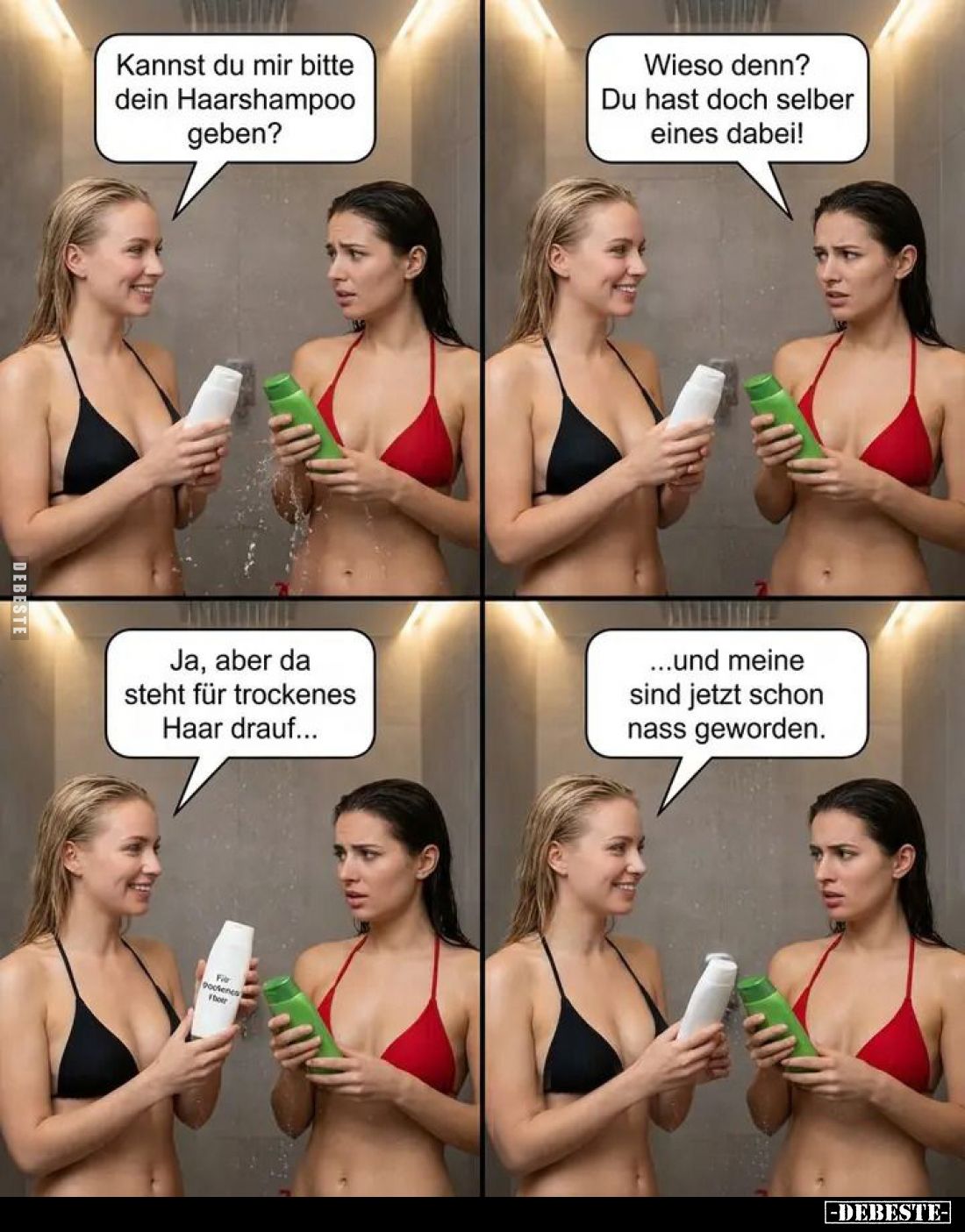 Kannst du mir bitte dein Haarshampoo geben? -
Wieso denn? Du hast doch selber eines dabei! -
Ja, aber da steht für trockene...