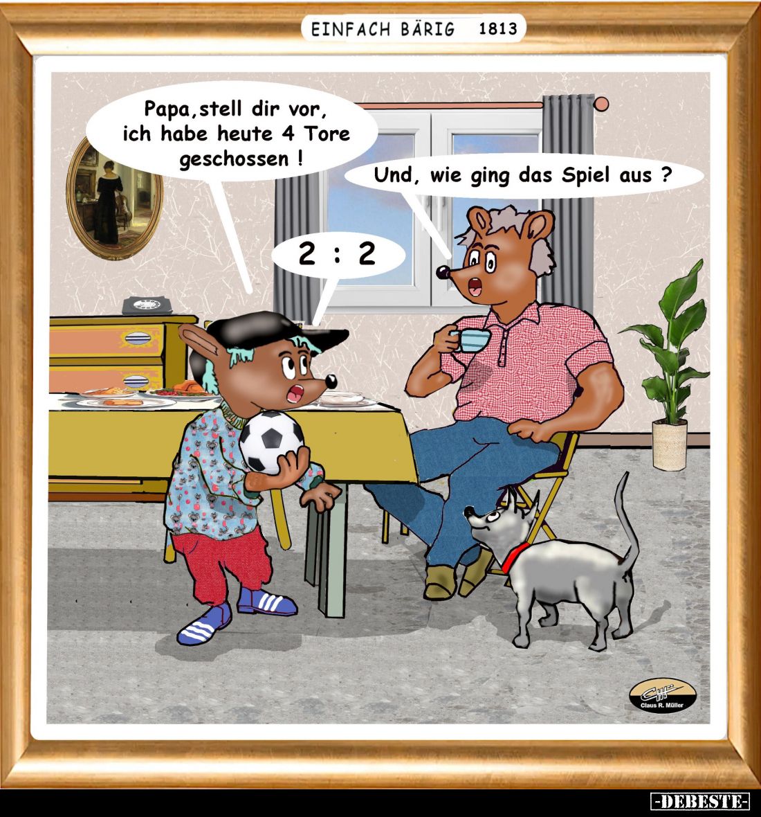 Papa, stell dir vor, ich habe heute 4 Tore geschossen! -
Und, wie ging das Spiel aus? -
2:2.