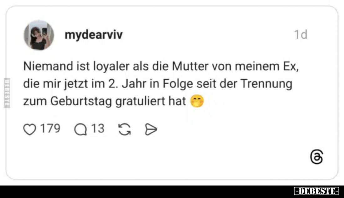 Niemand ist loyaler als die Mutter von meinem Ex, die mir jetzt im 2. Jahr in Folge seit der Trennung zum Geburtstag gratulie...