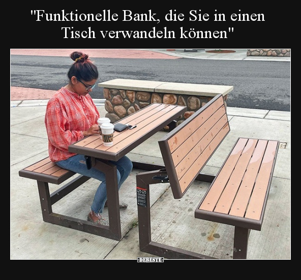 "Funktionelle Bank, die Sie in einen Tisch verwandeln.." - Lustige Bilder | DEBESTE.de