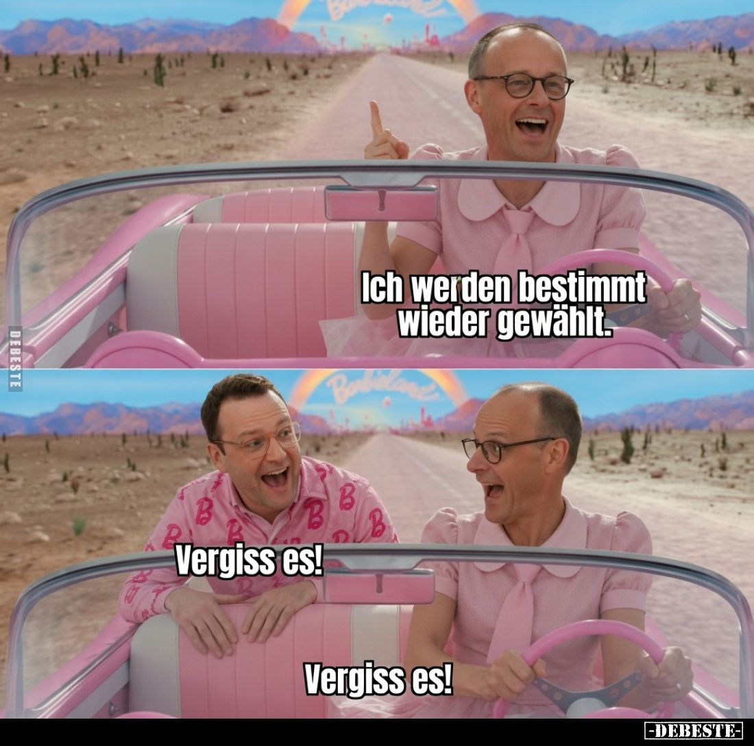 Ich werden bestimmt wieder gewählt.
Vergiss es!